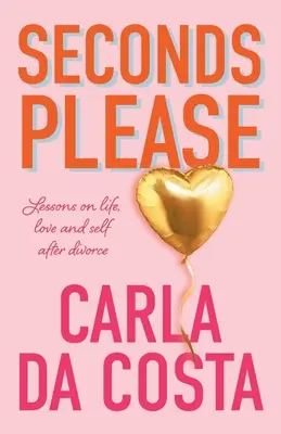 Sekundy, prosím: Lekcie o živote, láske a sebe po rozvode - Seconds Please: Lessons on life, love and self after divorce