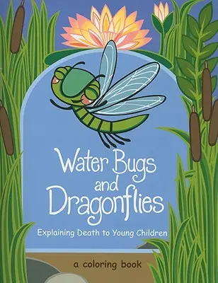 Vodné chrobáky a vážky: Vysvetľovanie smrti malým deťom - Water Bugs and Dragonflies: Explaining Death to Young Children