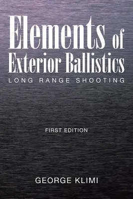 Prvky vonkajšej balistiky: Streľba na dlhé vzdialenosti, prvé vydanie - Elements of Exterior Ballistics: Long Range Shooting First Edition