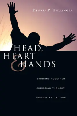 Hlava, srdce a ruky: Srdce, srdce a činy: Spájanie kresťanského myslenia, vášne a činov - Head, Heart and Hands: Bringing Together Christian Thought, Passion and Action