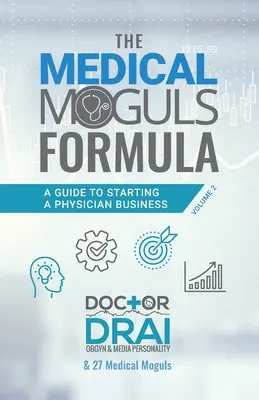 Vzorec lekárskych magnátov, 2. diel : Príručka na začatie podnikania lekárov - The Medical Moguls Formula, Volume 2﻿: A Guide to Starting a Physician Business