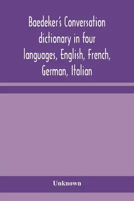 Baedekerov konverzačný slovník v štyroch jazykoch: angličtina, francúzština, nemčina, taliančina - Baedeker's Conversation dictionary in four languages, English, French, German, Italian