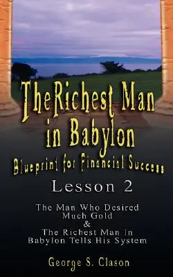 Najbohatší muž v Babylone: Vydal sa na cestu k finančnému úspechu - Lekcia 2: Sedem liekov na chudobnú peňaženku, Debata o šťastí & Päť zákonov O - The Richest Man in Babylon: Blueprint for Financial Success - Lesson 2: Seven Remedies for a Lean Purse, the Debate of Good Luck & the Five Laws O