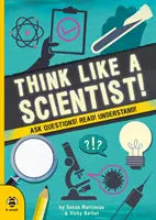 Mysli ako vedec! - Pýtajte sa otázky! Čítajte! Pochopte! - Think Like a Scientist! - Ask Questions! Read! Understand!