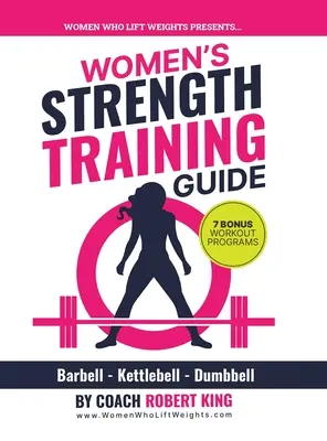 Sprievodca silovým tréningom pre ženy: Tréning s činkami, kettlebellom a činkami pre ženy - Women's Strength Training Guide: Barbell, Kettlebell & Dumbbell Training For Women