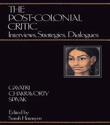 Postkoloniálny kritik: rozhovory, stratégie, dialógy - The Post-Colonial Critic: Interviews, Strategies, Dialogues