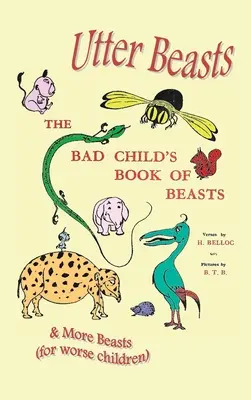 Úplné beštie: Zlá detská kniha o zveroch a ďalších zveroch (pre horšie deti) - Utter Beasts: The Bad Child's Book of Beasts and More Beasts (for Worse Children)