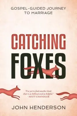 Chytanie líšok: Evanjeliom vedená cesta k manželstvu - Catching Foxes: A Gospel-Guided Journey to Marriage