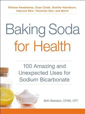 Sóda bikarbóna pre zdravie: Sóda bikarbóna: 100 úžasných a neočakávaných spôsobov využitia sódy bikarbóny - Baking Soda for Health: 100 Amazing and Unexpected Uses for Sodium Bicarbonate