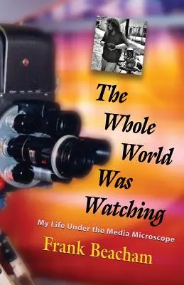Celý svet sa pozeral: Môj život pod mikroskopom médií - The Whole World Was Watching: My Life Under the Media Microscope