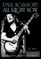 Paul Kossoff: Všetko hneď teraz - gitary, aparatúra, hudba - Paul Kossoff: All Right Now - The Guitars, The Gear, The Music