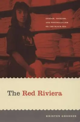 Červená riviéra: Ružová riviéra: rod, cestovný ruch a postsocializmus pri Čiernom mori - The Red Riviera: Gender, Tourism, and Postsocialism on the Black Sea