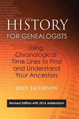 História pre genealógov, Používanie chronologických časových línií na vyhľadávanie a pochopenie vašich predkov: Revidované vydanie s dodatkom z roku 2016 obsahujúcim úpravy - History for Genealogists, Using Chronological TIme Lines to Find and Understand Your Ancestors: Revised Edition, with 2016 Addendum Incorporating Edit