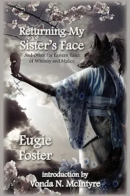 Vrátenie tváre mojej sestry: A iné príbehy z Ďalekého východu plné rozmarov a zlomyseľnosti - Returning My Sister's Face: And Other Far Eastern Tales of Whimsy and Malice