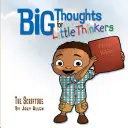 Veľké myšlienky pre malých mysliteľov: Písmo sväté - Big Thoughts for Little Thinkers: The Scripture