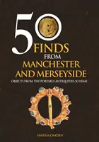 50 nálezov z Manchestru a Merseyside - predmety z programu Portable Antiquities Scheme - 50 Finds From Manchester and Merseyside - Objects from the Portable Antiquities Scheme