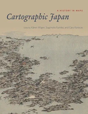 Kartografické Japonsko: Dejiny v mapách - Cartographic Japan: A History in Maps