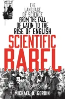 Vedecký Babylon - Jazyk vedy od pádu latinčiny po vznik angličtiny - Scientific Babel - The language of science from the fall of Latin to the rise of English