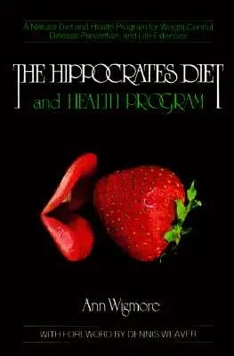 Hippokratova diéta a program zdravia: Prírodná diéta a zdravotný program na kontrolu hmotnosti, prevenciu chorôb a - The Hippocrates Diet and Health Program: A Natural Diet and Health Program for Weight Control, Disease Prevention, and
