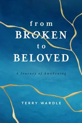 Od zlomeného k milovanému: Cesta prebudenia - From Broken to Beloved: A Journey of Awakening