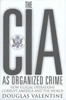 CIA ako organizovaný zločin - Ako nelegálne operácie korumpujú Ameriku a svet - CIA as Organized Crime - How Illegal Operations Corrupt America and the World