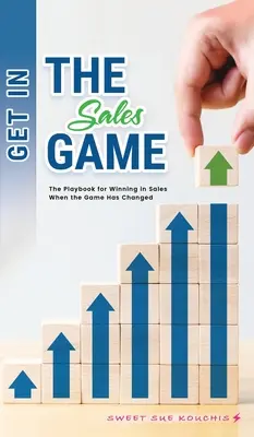 Zapojte sa do hry o predaj: Príručka pre víťazstvo v predaji, keď sa hra zmenila - Get in the Sales Game: The Playbook for Winning in Sales When the Game Has Changed
