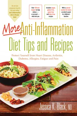 Ďalšie tipy a recepty na protizápalovú diétu: Chráňte sa pred chorobami srdca, artritídou, cukrovkou, alergiami, únavou a bolesťou - More Anti-Inflammation Diet Tips and Recipes: Protect Yourself from Heart Disease, Arthritis, Diabetes, Allergies, Fatigue and Pain
