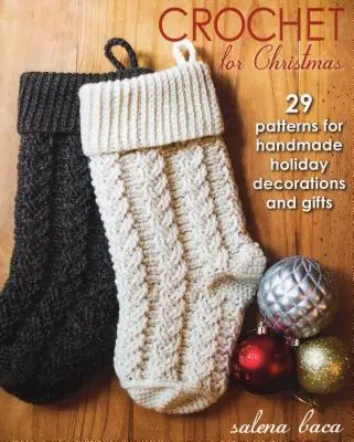 Háčkovanie na Vianoce: 29 vzorov na ručne vyrobené sviatočné dekorácie a darčeky - Crochet for Christmas: 29 Patterns for Handmade Holiday Decorations and Gifts