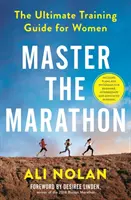 Zvládni maratón - dokonalý tréningový sprievodca pre ženy - Master the Marathon - The Ultimate Training Guide for Women