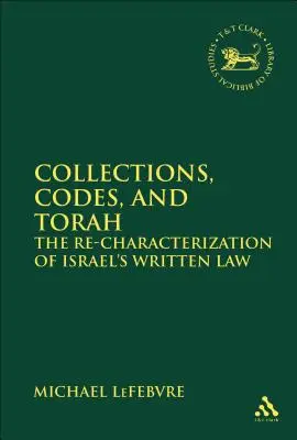 Zbierky, kódexy a Tóra Recharakterizácia izraelského písaného práva - Collections, Codes, and Torah The Re-characterization of Israel's Written Law