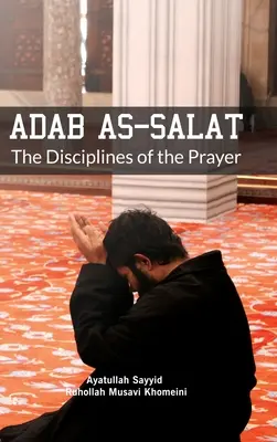 Adab ako salát: Modlitba a salát: disciplína modlitby - Adab as Salat: The Disciplines of the Prayer