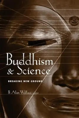Budhizmus a veda: Bádanie: Prelomenie nových súvislostí - Buddhism & Science: Breaking New Ground