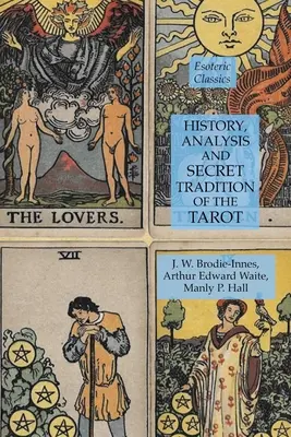 História, analýza a tajná tradícia tarotu: Ezoterická klasika: Tarot: knihy z oblasti ezoteriky a tarotu. - History, Analysis and Secret Tradition of the Tarot: Esoteric Classics