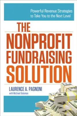 The Nonprofit Fundraising Solution: Vydavateľstvo neziskových organizácií: Výkonné stratégie získavania príjmov, ktoré vás posunú na vyššiu úroveň - The Nonprofit Fundraising Solution: Powerful Revenue Strategies to Take You to the Next Level