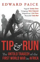 Tip and Run - Nevypovedaná tragédia prvej svetovej vojny v Afrike - Tip and Run - The Untold Tragedy of the First World War in Africa