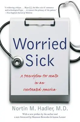 Znepokojený chorý: Recept na zdravie v Amerike, kde sa nadmerne lieči - Worried Sick: A Prescription for Health in an Overtreated America