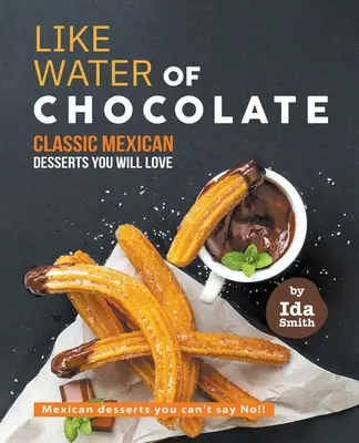 Ako voda z čokolády - Klasické mexické dezerty, ktoré si zamilujete: Mexické dezerty, ktorým nemôžete povedať nie!! - Like Water of Chocolate - Classic Mexican Desserts you will love: Mexican desserts you can't say No!!