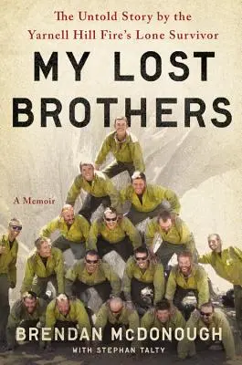 Moji stratení bratia: Nevypovedaný príbeh osamelého preživšieho požiaru v Yarnell Hill - My Lost Brothers: The Untold Story by the Yarnell Hill Fire's Lone Survivor