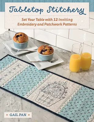 Stolová výšivka: Patchworkové vzory: 12 lákavých výšiviek a patchworkových vzorov na prestretie stola - Tabletop Stitchery: Set Your Table with 12 Inviting Embroidery and Patchwork Patterns