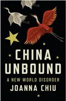 Čína bez hraníc - Nový svetový neporiadok - China Unbound - A New World Disorder