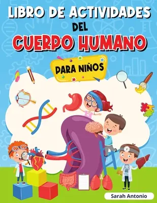 Kniha aktivít o ľudskom tele pre deti: Anatómia pre deti, prvá kniha o ľudskom tele pre deti - Libro de Actividades del Cuerpo Humano Para Nios: Llibro de Anatoma para Nios, Primer Libro del Cuerpo Humano para Nios