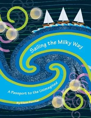 Plavba po Mliečnej dráhe: Cestovný pas do nepredstaviteľného sveta - Sailing the Milky Way: A Passport to the Unimagined