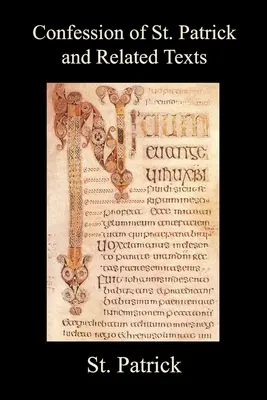 Vyznanie svätého Patrika a súvisiace texty vrátane jeho listu kresťanským poddaným tyrana Corotica, Fiechov metrický život sv. - Confession of St. Patrick and Related Texts Including His Epistle to the Christian Subjects of the Tyrant Coroticus, St. Fiech's Metrical Life of St.