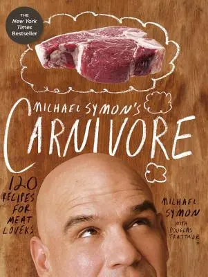 Michael Symon's Carnivore: 120 receptov pre milovníkov mäsa - Michael Symon's Carnivore: 120 Recipes for Meat Lovers