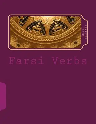 Perzské slovesá: Slovesá v plnom časovaní vo všetkých časoch v abecednom poradí a imperfektíva - Farsi Verbs: Fully Conjugated in All the Tenses Alphabetically Arranged & Imperfective Infinitives