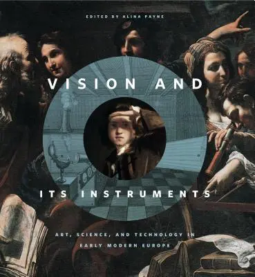 Vízia a jej nástroje: Umenie, veda a technológia v Európe raného novoveku - Vision and Its Instruments: Art, Science, and Technology in Early Modern Europe