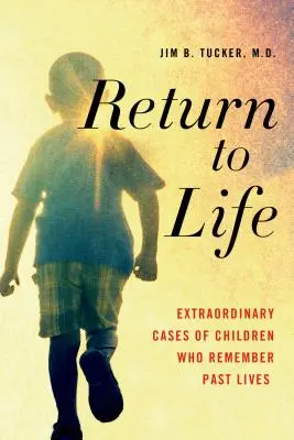 Návrat do života: Mimoriadne prípady detí, ktoré si pamätajú minulé životy - Return to Life: Extraordinary Cases of Children Who Remember Past Lives