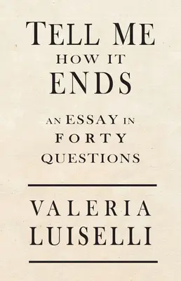 Povedz mi, ako to skončí: Esej v 40 otázkach - Tell Me How It Ends: An Essay in 40 Questions