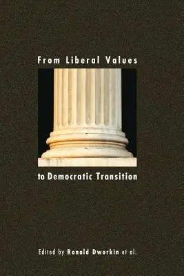 Od liberálnych hodnôt k demokratickému prechodu: Eseje na počesť Janosa Kisa - From Liberal Values to Democratic Transition: Essays in Honor of Janos Kis
