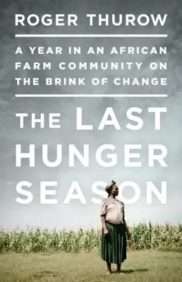 Posledné obdobie hladu: Rok v africkej farmárskej komunite na pokraji zmien - The Last Hunger Season: A Year in an African Farm Community on the Brink of Change